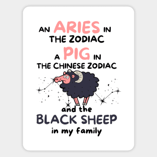 Funny Aries Zodiac Sign - An Aries in the Zodiac, a Pig in the Chinese Zodiac, and the Black Sheep in my Family Magnet